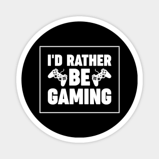 I'd rather be gaming - Funny Meme Simple Black and White Gaming Quotes Satire Sayings Magnet